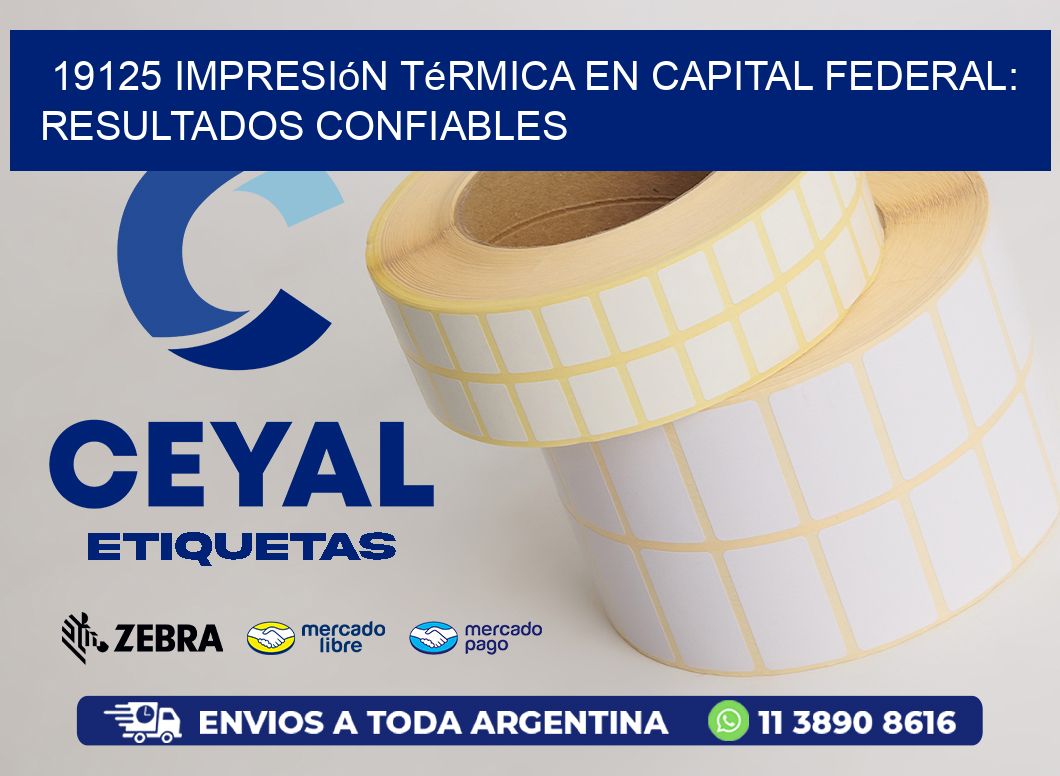 19125 Impresión Térmica en Capital Federal: Resultados Confiables