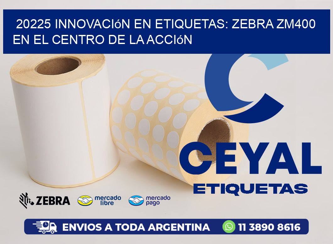 20225 Innovación en Etiquetas: Zebra ZM400 en el Centro de la Acción