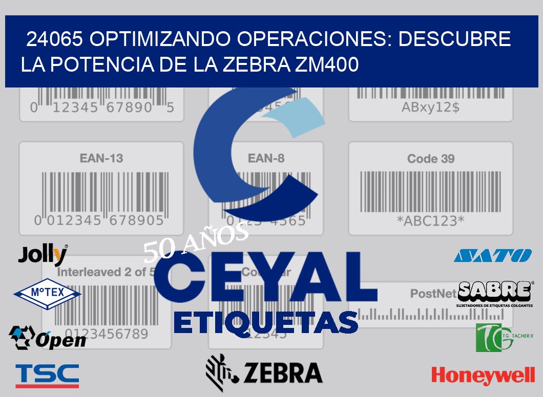 24065 optimizando Operaciones: Descubre la Potencia de la Zebra ZM400