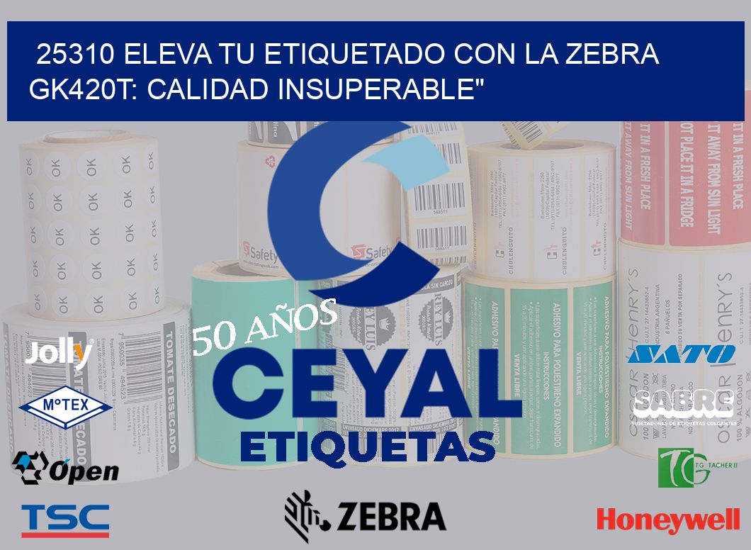 25310 Eleva tu Etiquetado con la Zebra GK420T: Calidad Insuperable»