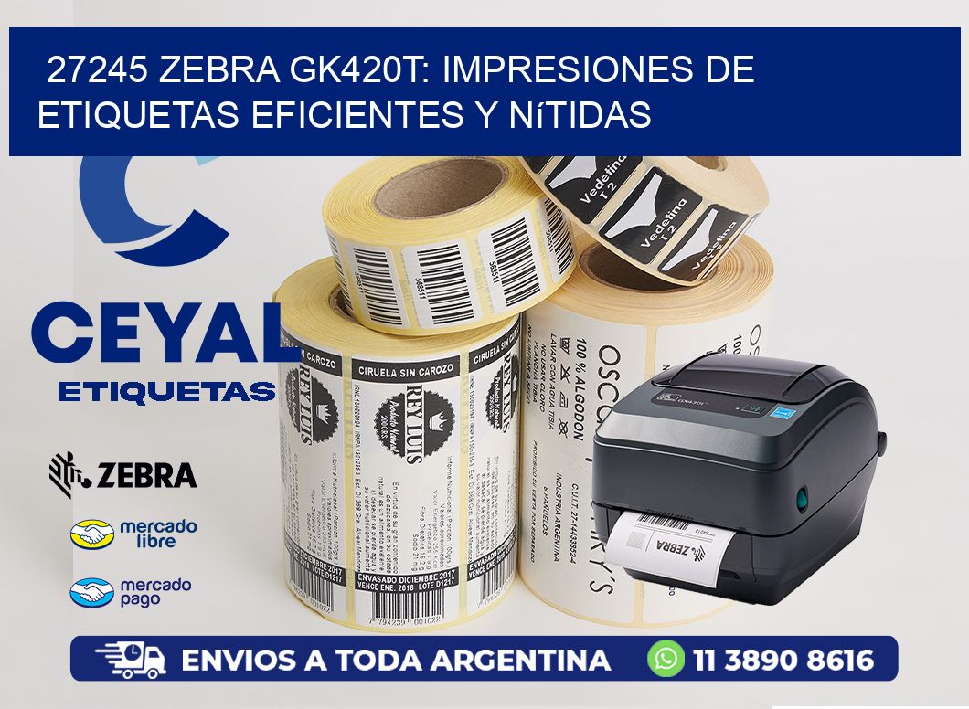 27245 Zebra GK420T: Impresiones de Etiquetas Eficientes y Nítidas