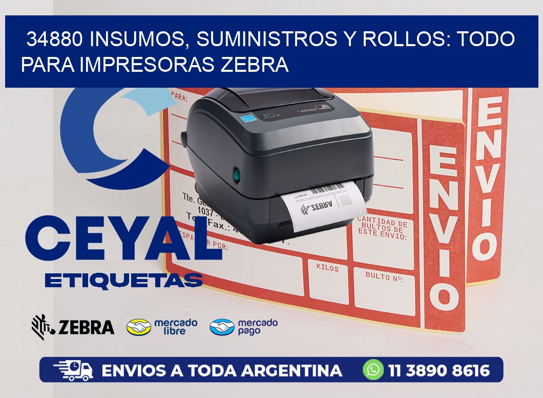 34880 INSUMOS, SUMINISTROS Y ROLLOS: TODO PARA IMPRESORAS ZEBRA