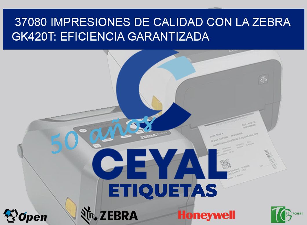 37080 Impresiones de Calidad con la Zebra GK420T: Eficiencia Garantizada