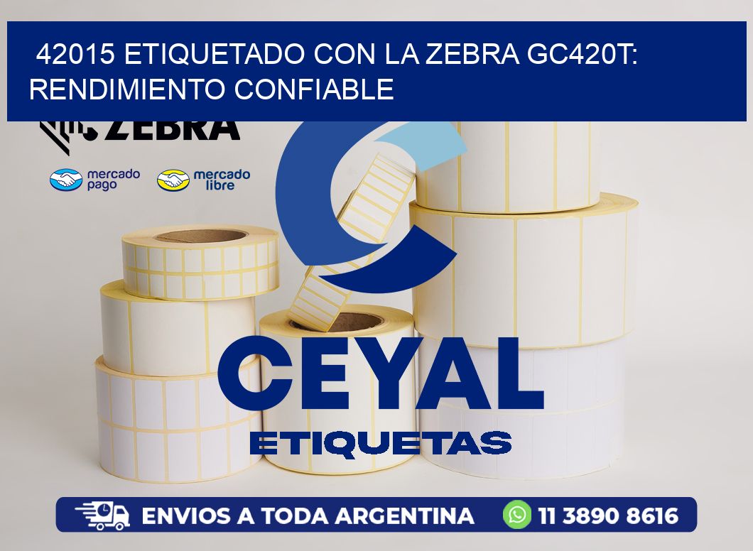 42015 Etiquetado con la Zebra GC420T: Rendimiento Confiable