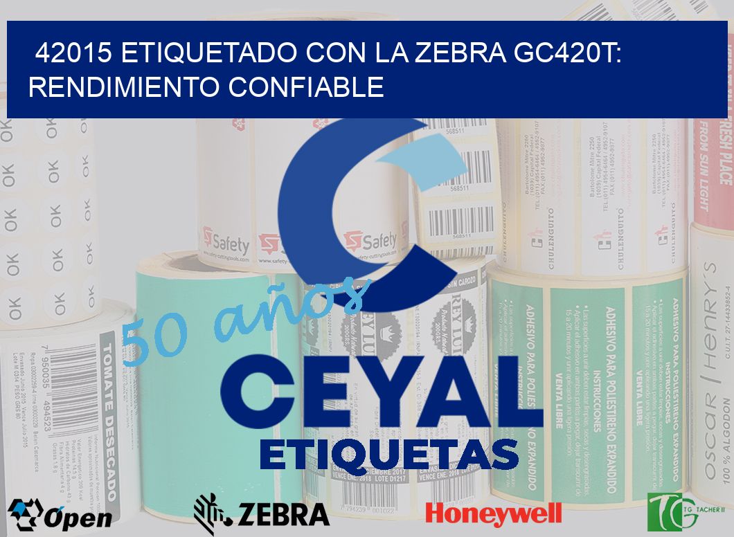 42015 Etiquetado con la Zebra GC420T: Rendimiento Confiable