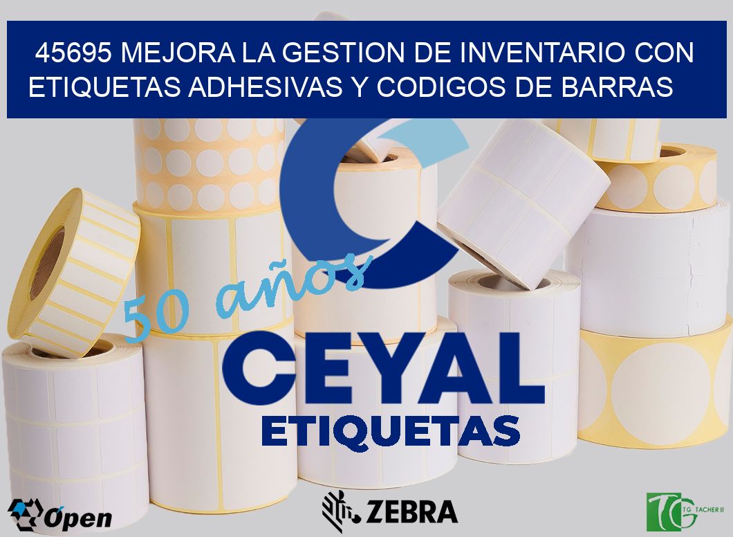 45695 MEJORA LA GESTION DE INVENTARIO CON ETIQUETAS ADHESIVAS Y CODIGOS DE BARRAS