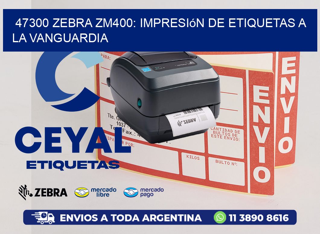 47300 Zebra ZM400: Impresión de Etiquetas a la Vanguardia