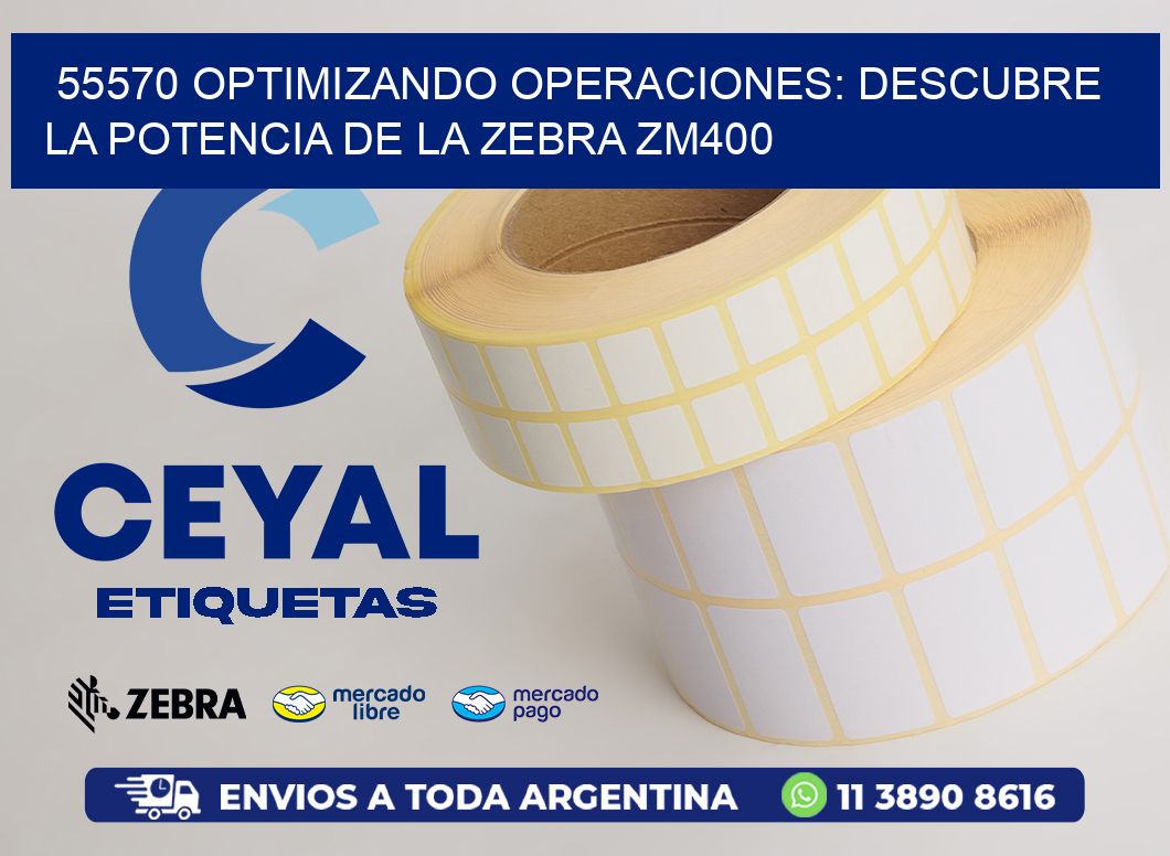 55570 optimizando Operaciones: Descubre la Potencia de la Zebra ZM400