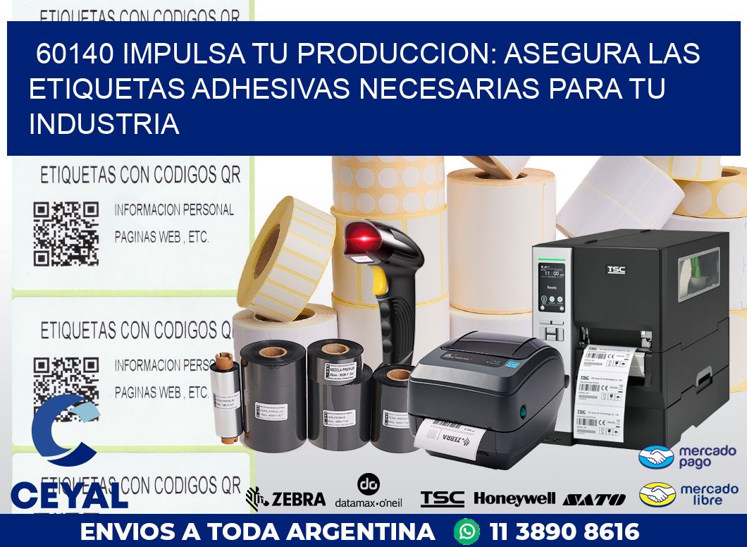 60140 IMPULSA TU PRODUCCION: ASEGURA LAS ETIQUETAS ADHESIVAS NECESARIAS PARA TU INDUSTRIA