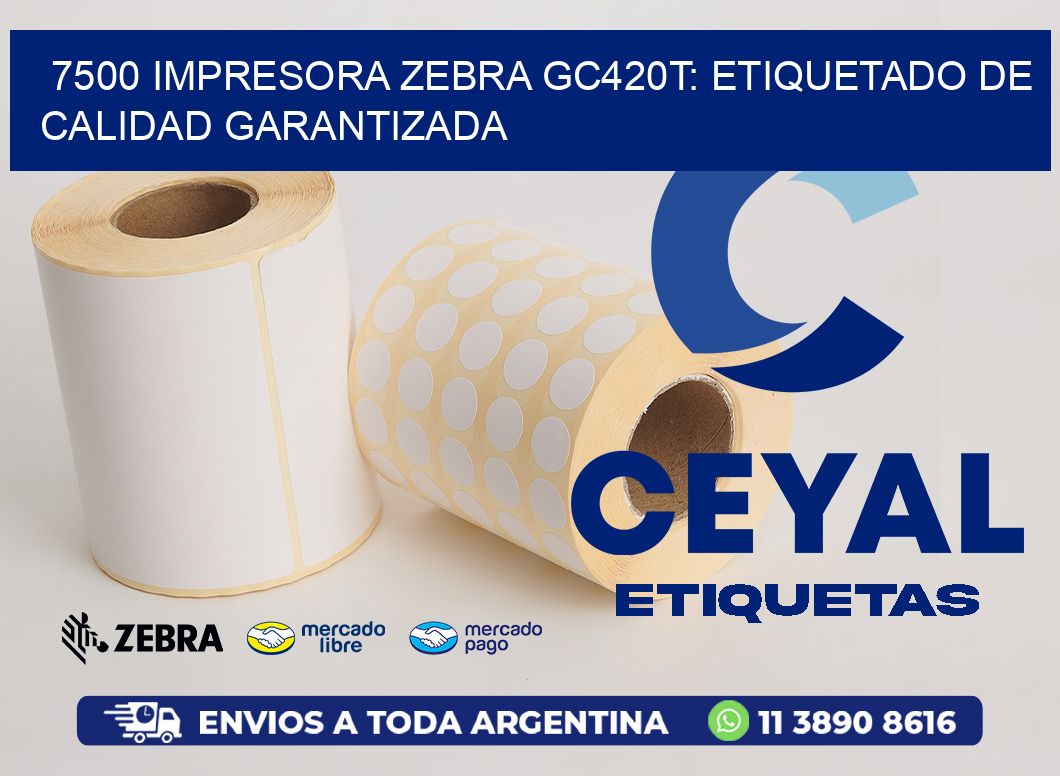 7500 Impresora Zebra GC420T: Etiquetado de Calidad Garantizada