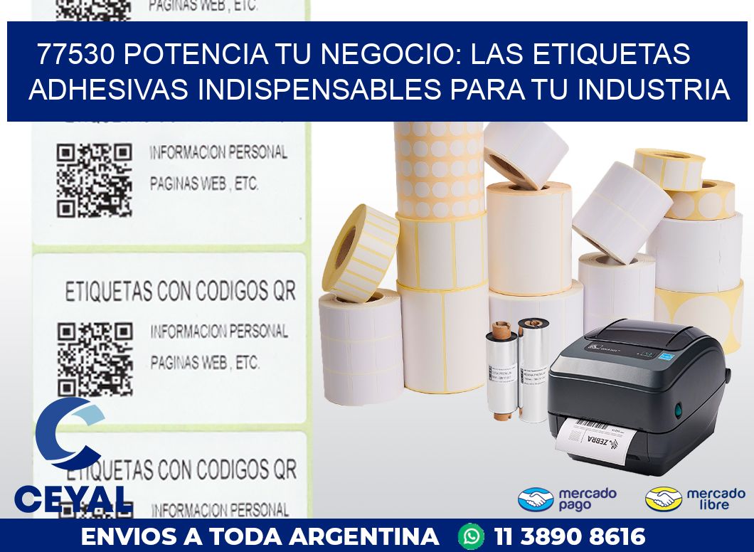 77530 POTENCIA TU NEGOCIO: LAS ETIQUETAS ADHESIVAS INDISPENSABLES PARA TU INDUSTRIA