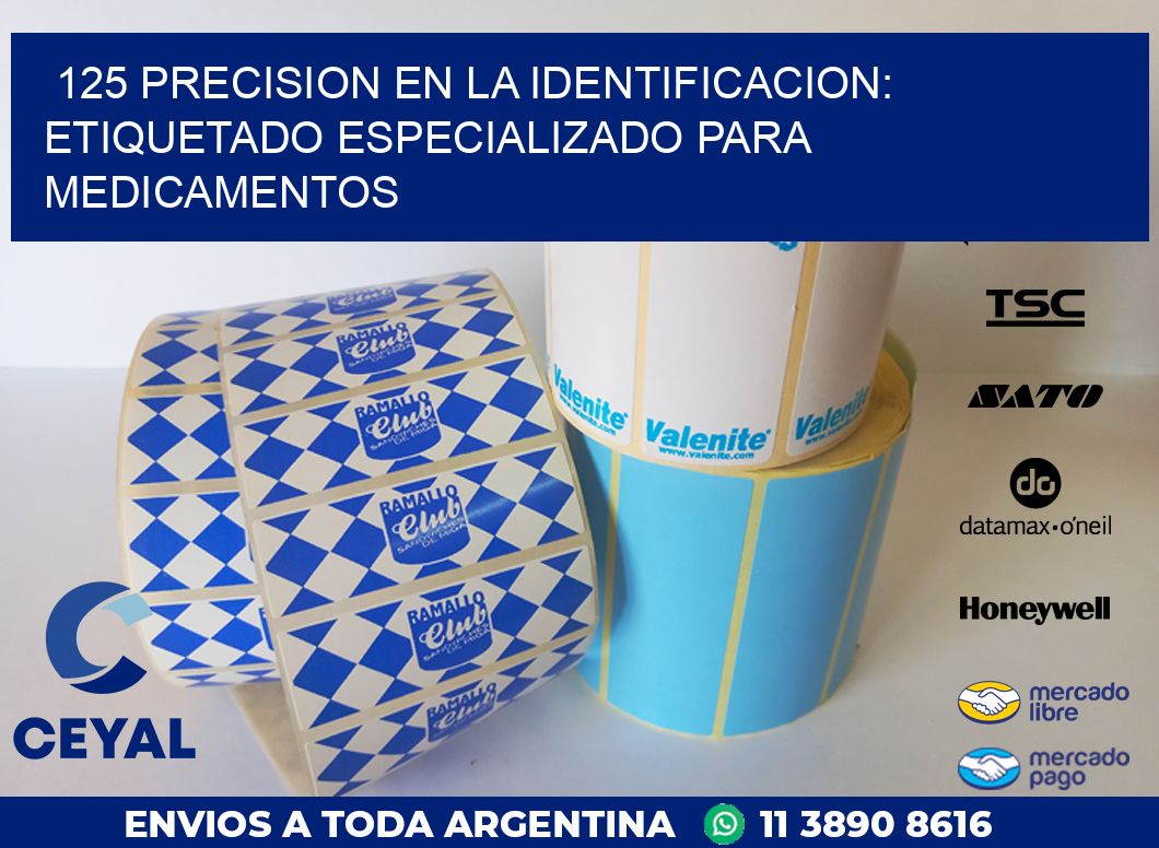125 PRECISION EN LA IDENTIFICACION: ETIQUETADO ESPECIALIZADO PARA MEDICAMENTOS