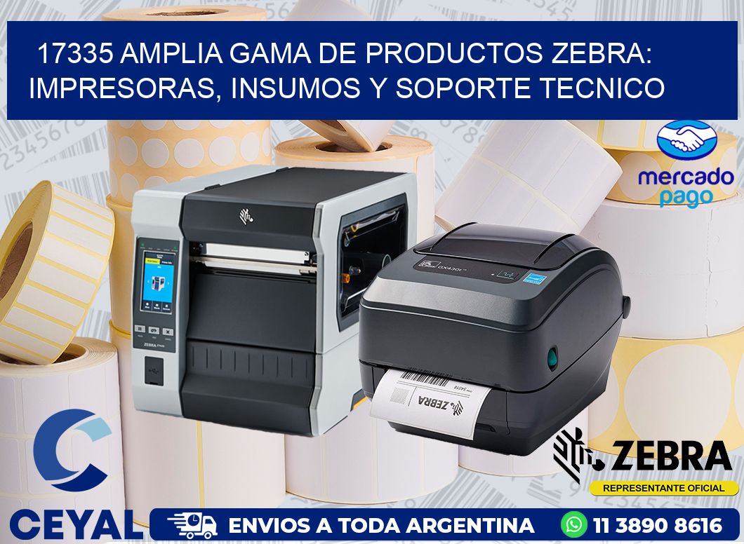 17335 AMPLIA GAMA DE PRODUCTOS ZEBRA: IMPRESORAS, INSUMOS Y SOPORTE TECNICO