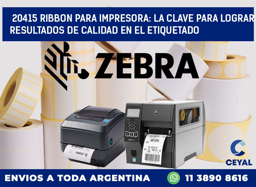 20415 RIBBON PARA IMPRESORA: LA CLAVE PARA LOGRAR RESULTADOS DE CALIDAD EN EL ETIQUETADO