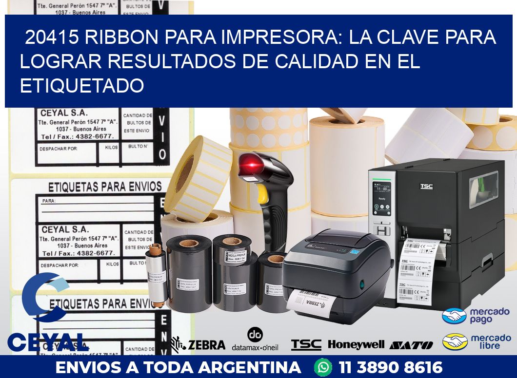 20415 RIBBON PARA IMPRESORA: LA CLAVE PARA LOGRAR RESULTADOS DE CALIDAD EN EL ETIQUETADO
