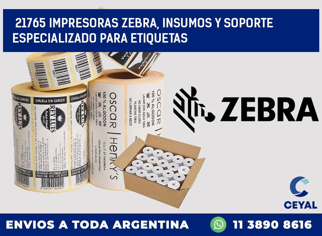 21765 IMPRESORAS ZEBRA, INSUMOS Y SOPORTE ESPECIALIZADO PARA ETIQUETAS