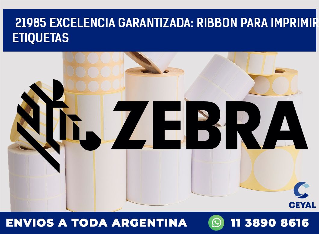 21985 EXCELENCIA GARANTIZADA: RIBBON PARA IMPRIMIR ETIQUETAS