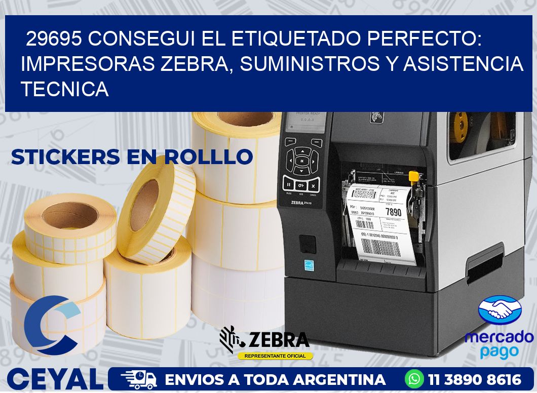 29695 CONSEGUI EL ETIQUETADO PERFECTO: IMPRESORAS ZEBRA, SUMINISTROS Y ASISTENCIA TECNICA