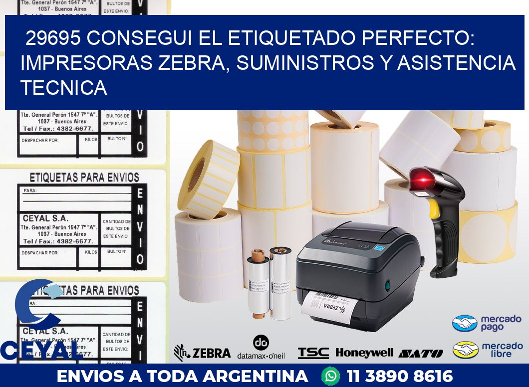 29695 CONSEGUI EL ETIQUETADO PERFECTO: IMPRESORAS ZEBRA, SUMINISTROS Y ASISTENCIA TECNICA