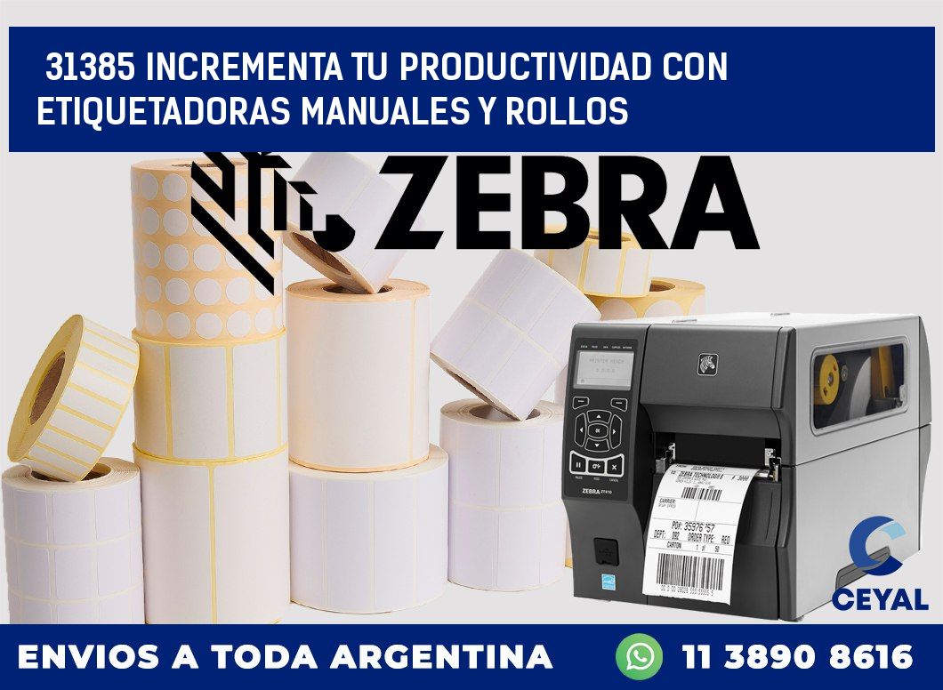 31385 INCREMENTA TU PRODUCTIVIDAD CON ETIQUETADORAS MANUALES Y ROLLOS