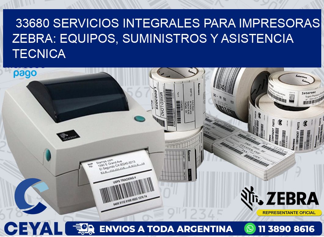 33680 SERVICIOS INTEGRALES PARA IMPRESORAS ZEBRA: EQUIPOS, SUMINISTROS Y ASISTENCIA TECNICA