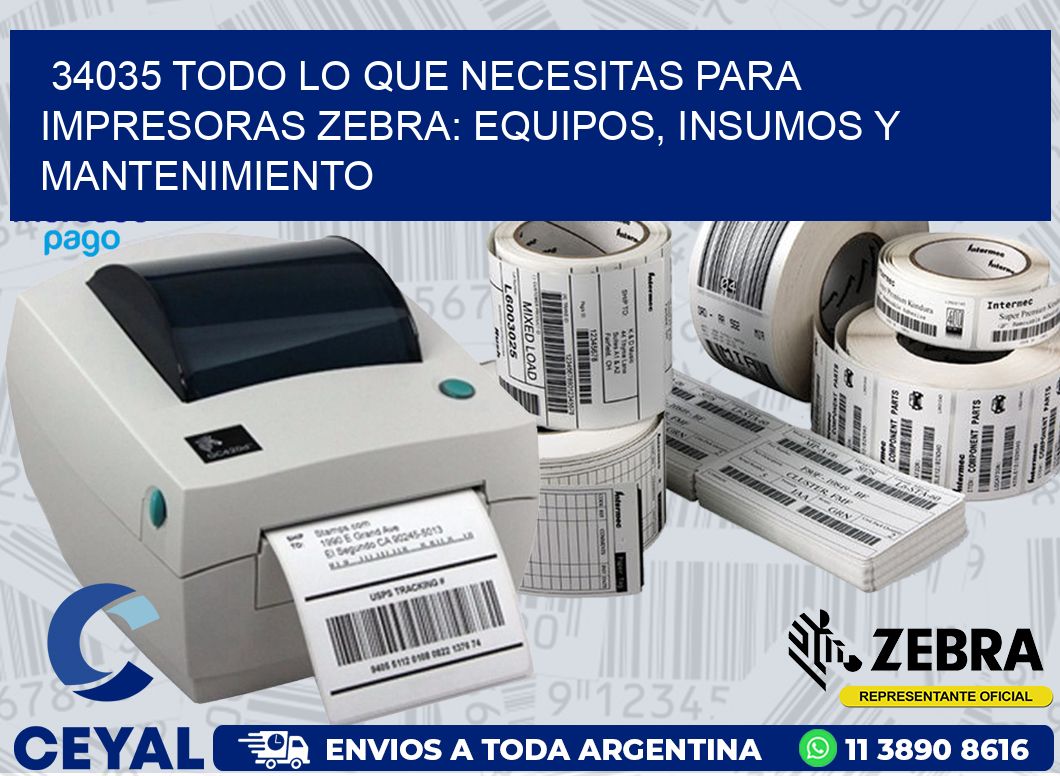 34035 TODO LO QUE NECESITAS PARA IMPRESORAS ZEBRA: EQUIPOS, INSUMOS Y MANTENIMIENTO