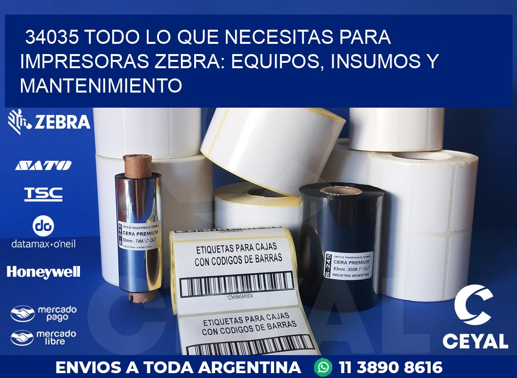 34035 TODO LO QUE NECESITAS PARA IMPRESORAS ZEBRA: EQUIPOS, INSUMOS Y MANTENIMIENTO