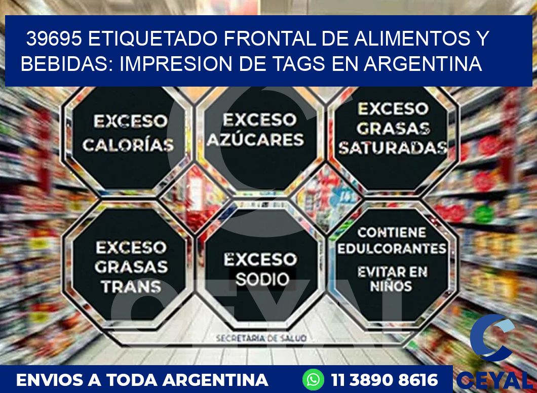 39695 ETIQUETADO FRONTAL DE ALIMENTOS Y BEBIDAS: IMPRESION DE TAGS EN ARGENTINA