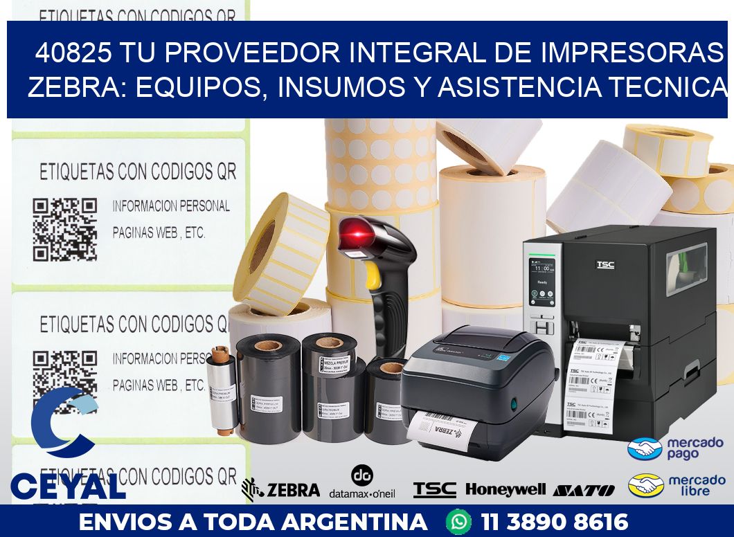40825 TU PROVEEDOR INTEGRAL DE IMPRESORAS ZEBRA: EQUIPOS, INSUMOS Y ASISTENCIA TECNICA