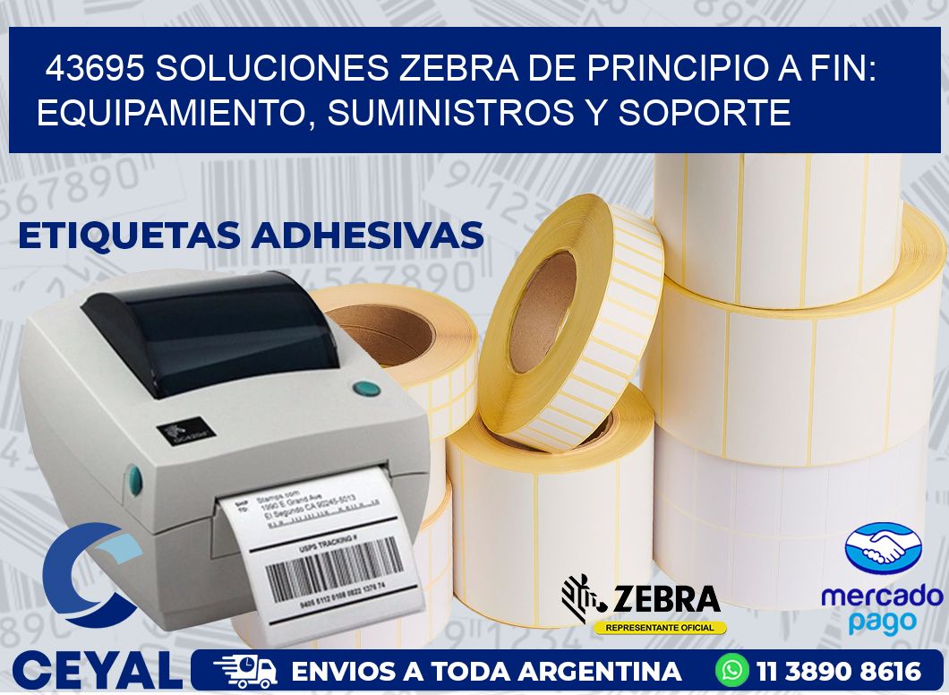 43695 SOLUCIONES ZEBRA DE PRINCIPIO A FIN: EQUIPAMIENTO, SUMINISTROS Y SOPORTE