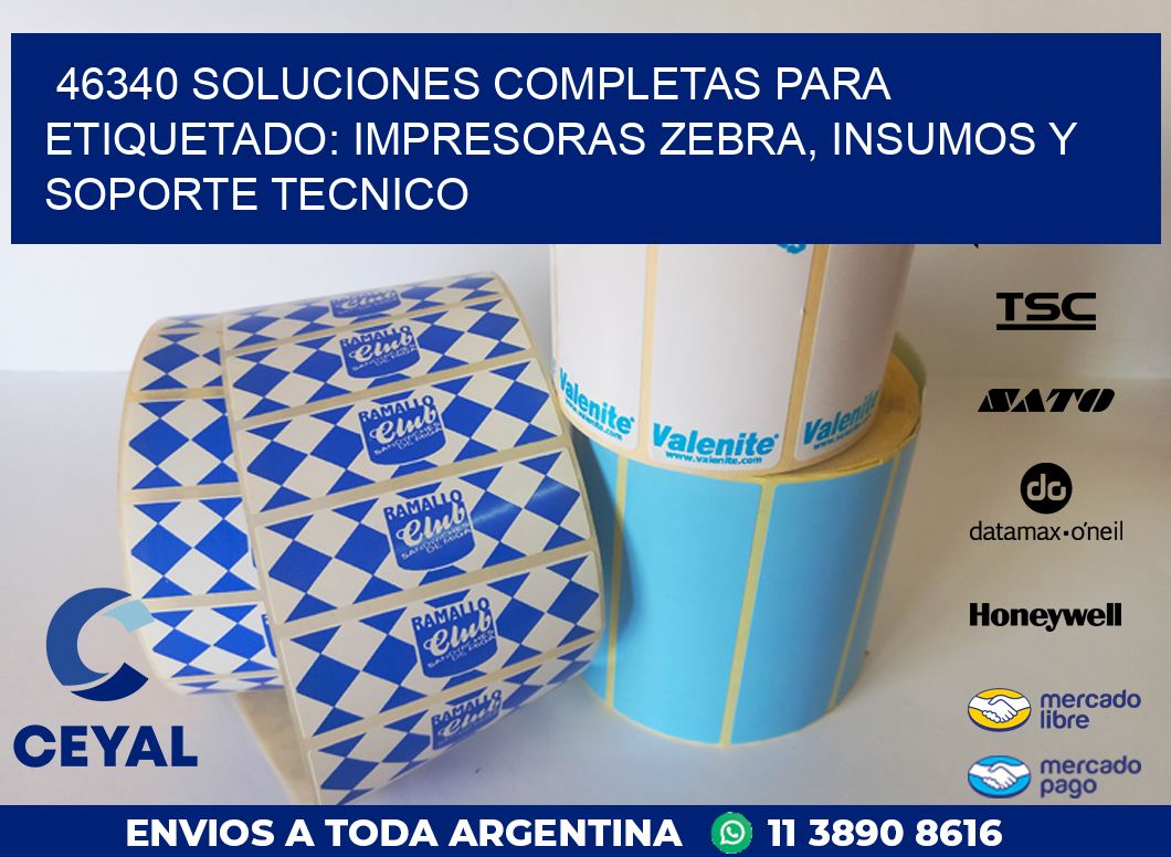 46340 SOLUCIONES COMPLETAS PARA ETIQUETADO: IMPRESORAS ZEBRA, INSUMOS Y SOPORTE TECNICO
