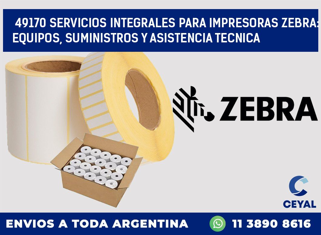 49170 SERVICIOS INTEGRALES PARA IMPRESORAS ZEBRA: EQUIPOS, SUMINISTROS Y ASISTENCIA TECNICA