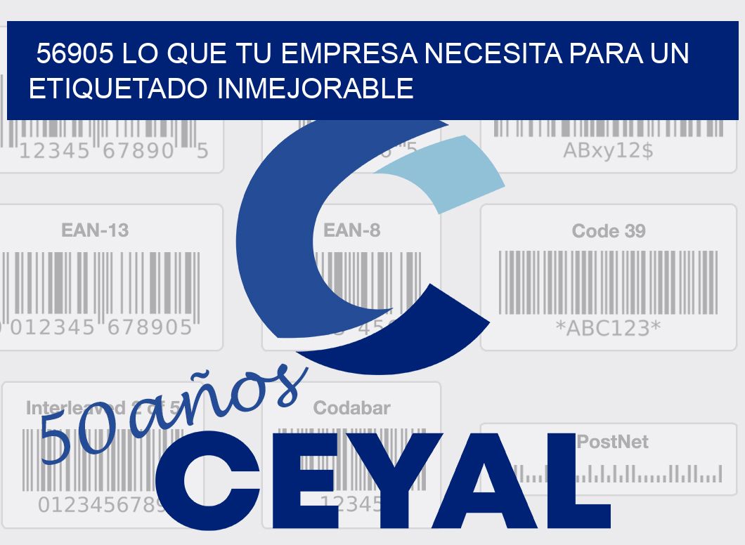 56905 LO QUE TU EMPRESA NECESITA PARA UN ETIQUETADO INMEJORABLE