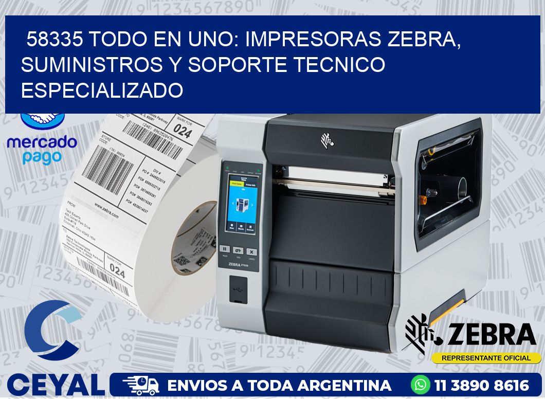 58335 TODO EN UNO: IMPRESORAS ZEBRA, SUMINISTROS Y SOPORTE TECNICO ESPECIALIZADO