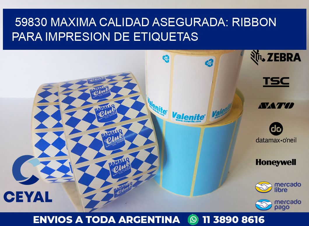 59830 MAXIMA CALIDAD ASEGURADA: RIBBON PARA IMPRESION DE ETIQUETAS
