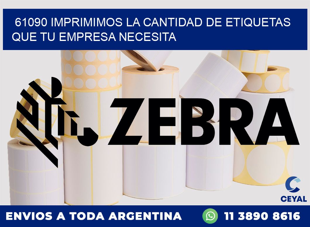 61090 IMPRIMIMOS LA CANTIDAD DE ETIQUETAS QUE TU EMPRESA NECESITA