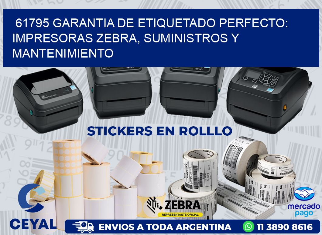 61795 GARANTIA DE ETIQUETADO PERFECTO: IMPRESORAS ZEBRA, SUMINISTROS Y MANTENIMIENTO