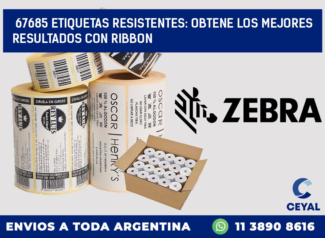 67685 ETIQUETAS RESISTENTES: OBTENE LOS MEJORES RESULTADOS CON RIBBON