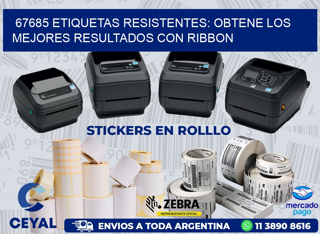 67685 ETIQUETAS RESISTENTES: OBTENE LOS MEJORES RESULTADOS CON RIBBON