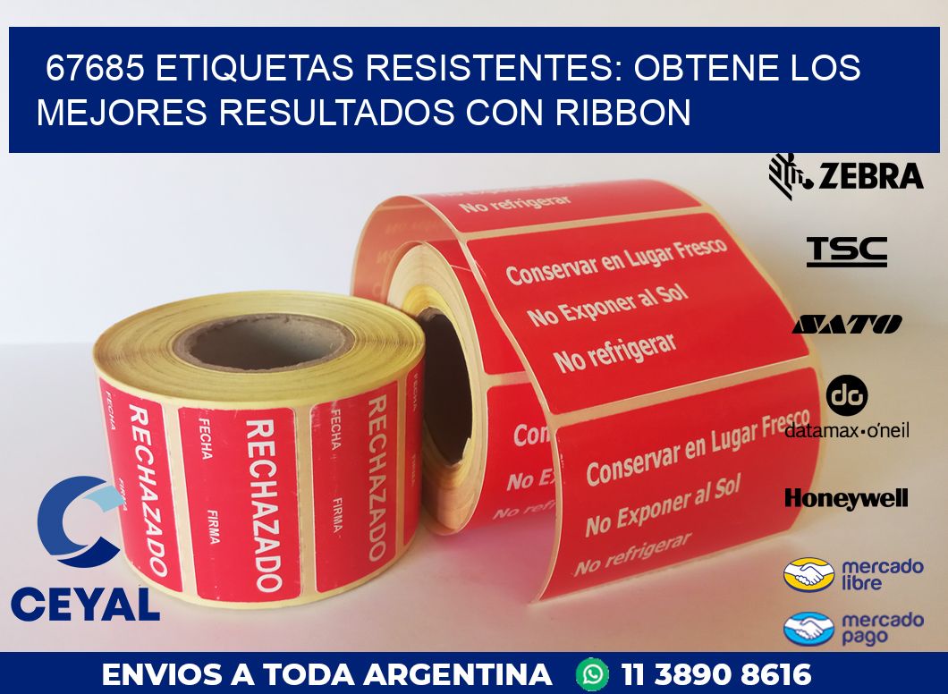 67685 ETIQUETAS RESISTENTES: OBTENE LOS MEJORES RESULTADOS CON RIBBON