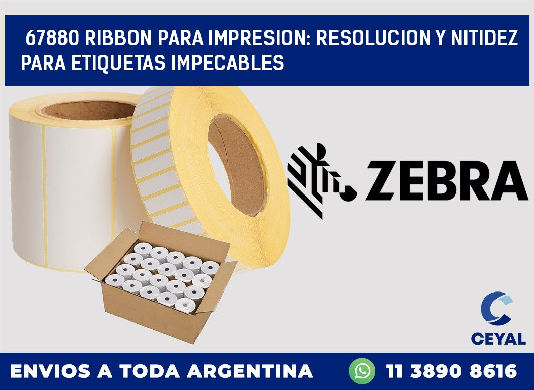 67880 RIBBON PARA IMPRESION: RESOLUCION Y NITIDEZ PARA ETIQUETAS IMPECABLES