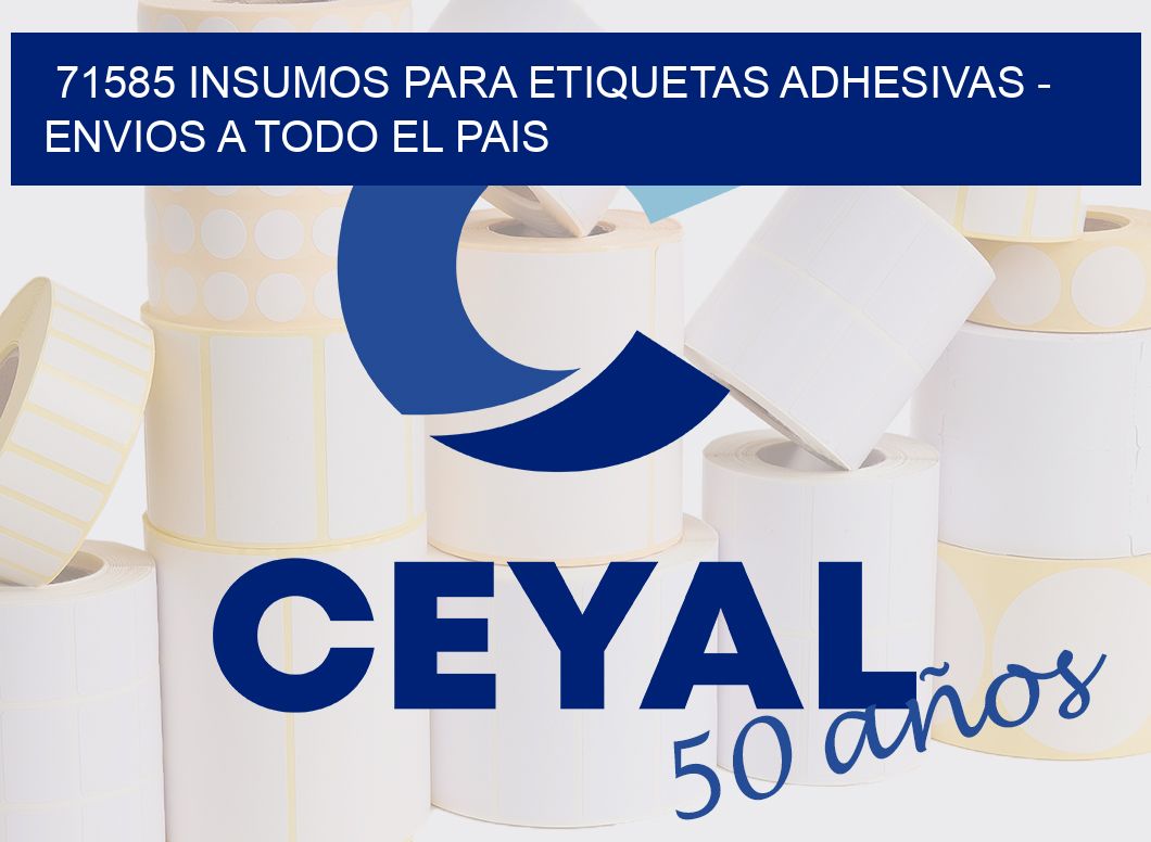 71585 INSUMOS PARA ETIQUETAS ADHESIVAS - ENVIOS A TODO EL PAIS