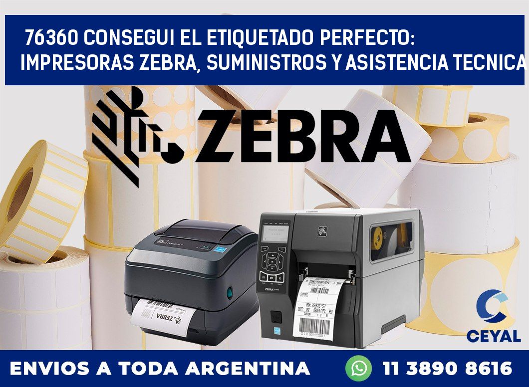 76360 CONSEGUI EL ETIQUETADO PERFECTO: IMPRESORAS ZEBRA, SUMINISTROS Y ASISTENCIA TECNICA