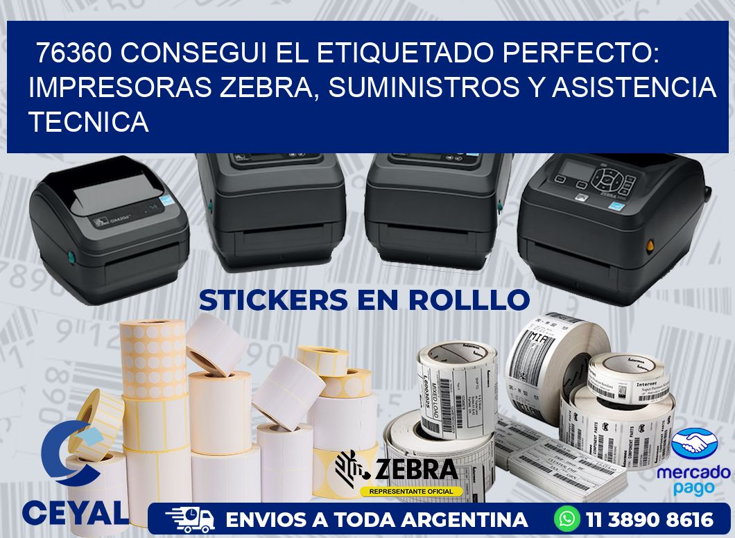 76360 CONSEGUI EL ETIQUETADO PERFECTO: IMPRESORAS ZEBRA, SUMINISTROS Y ASISTENCIA TECNICA