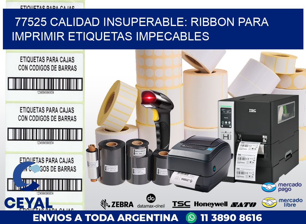77525 CALIDAD INSUPERABLE: RIBBON PARA IMPRIMIR ETIQUETAS IMPECABLES