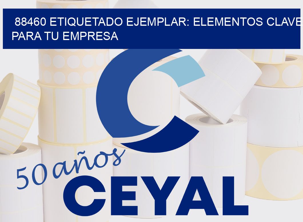 88460 ETIQUETADO EJEMPLAR: ELEMENTOS CLAVE PARA TU EMPRESA