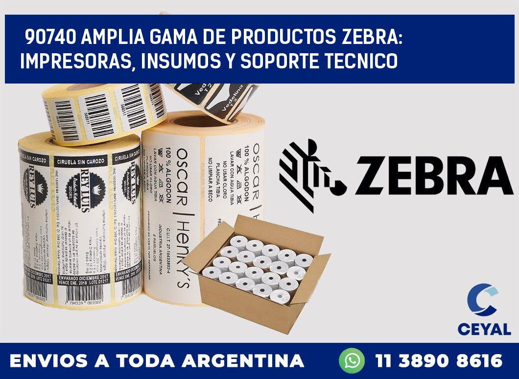 90740 AMPLIA GAMA DE PRODUCTOS ZEBRA: IMPRESORAS, INSUMOS Y SOPORTE TECNICO