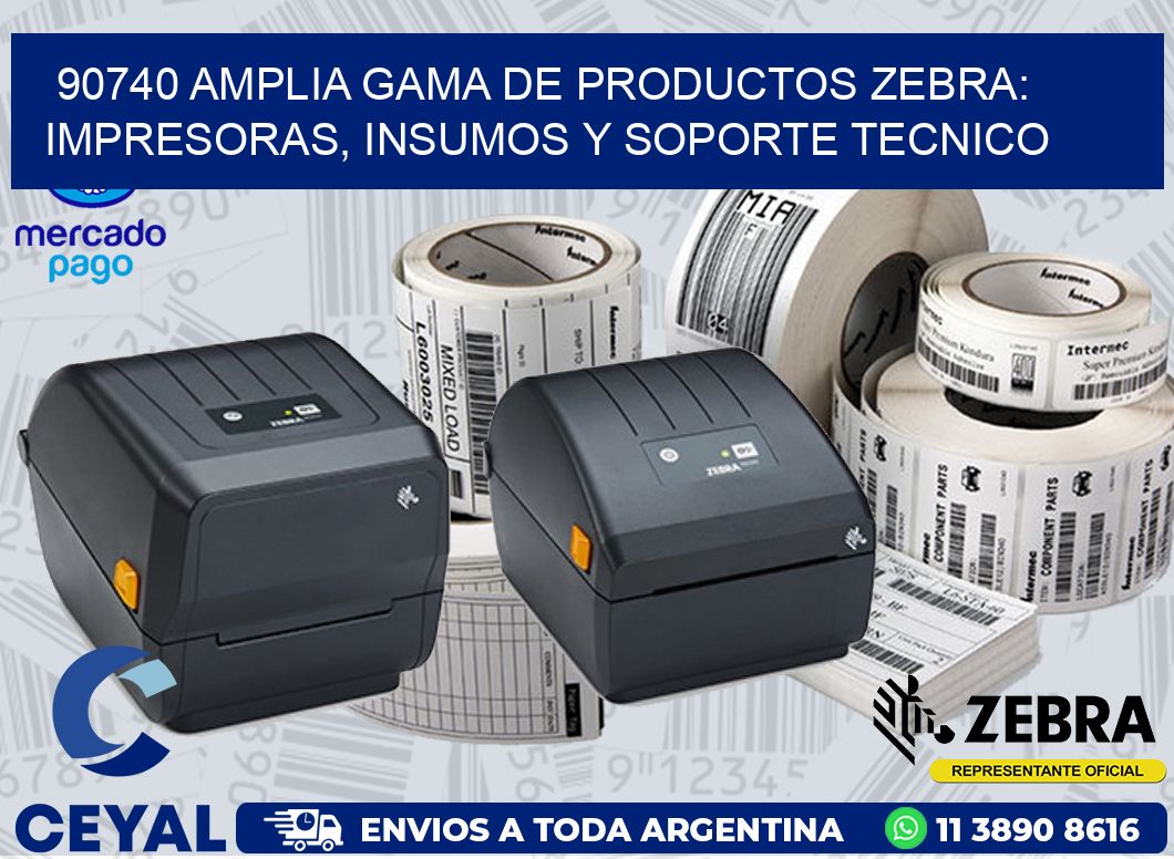 90740 AMPLIA GAMA DE PRODUCTOS ZEBRA: IMPRESORAS, INSUMOS Y SOPORTE TECNICO