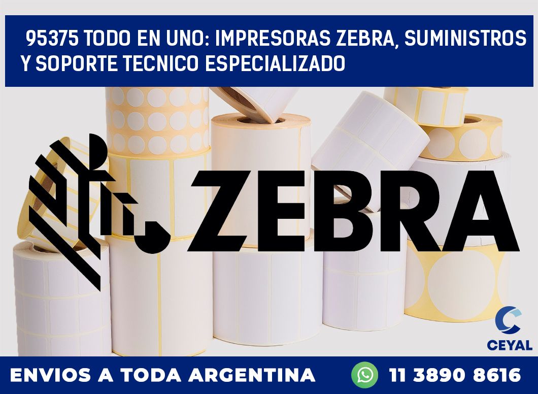 95375 TODO EN UNO: IMPRESORAS ZEBRA, SUMINISTROS Y SOPORTE TECNICO ESPECIALIZADO