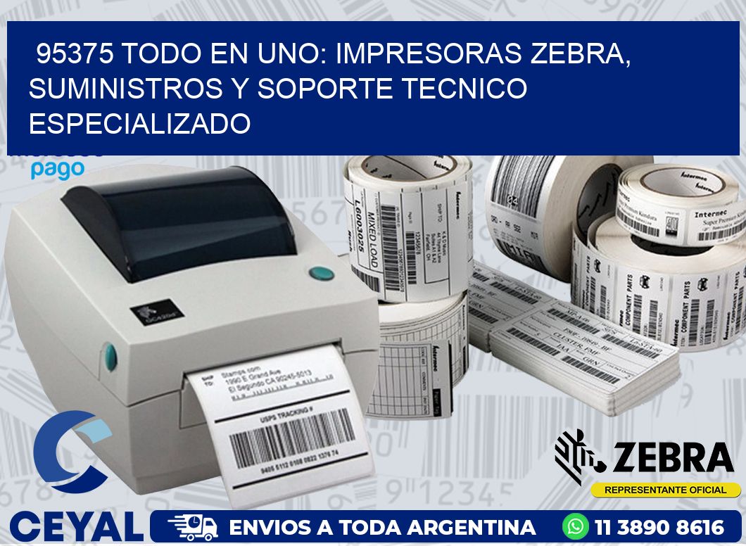 95375 TODO EN UNO: IMPRESORAS ZEBRA, SUMINISTROS Y SOPORTE TECNICO ESPECIALIZADO